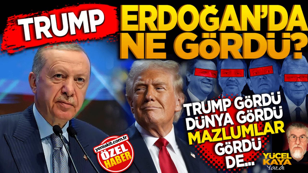 Trump Erdoğan’da ne gördü? Trump gördü, dünya gördü, mazlumlar gördü de…