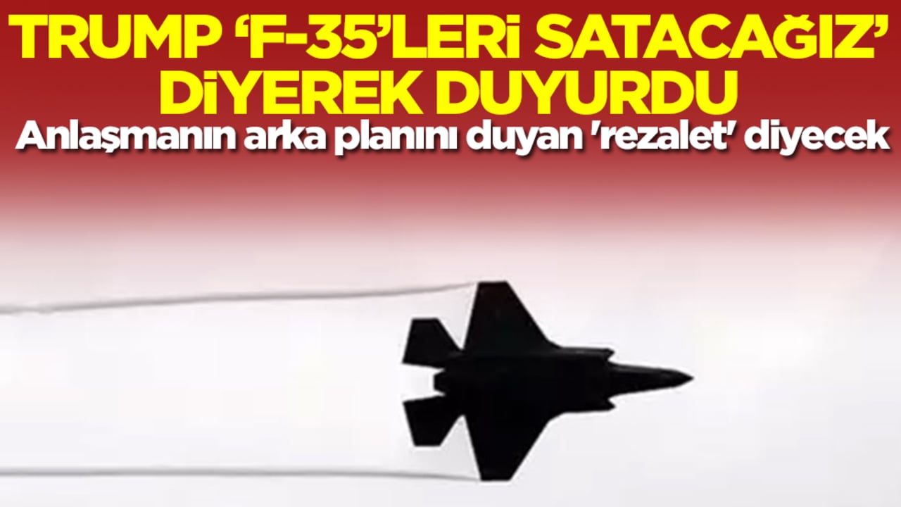 F-35'lerin satışına onay çıktı ama anlaşmanın arka planı tam anlamıyla rezalet