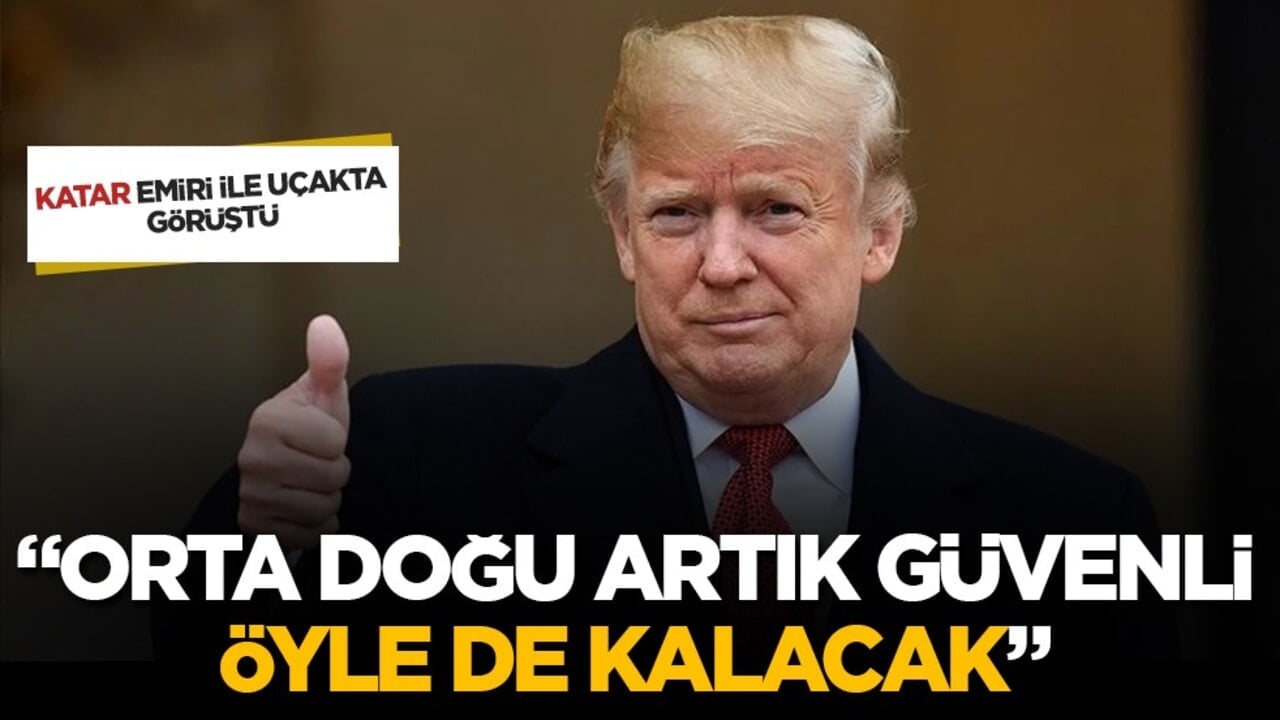 Trump Katar Emiri ile görüştü: "Artık güvenli bir Orta Doğu’ya sahibiz"