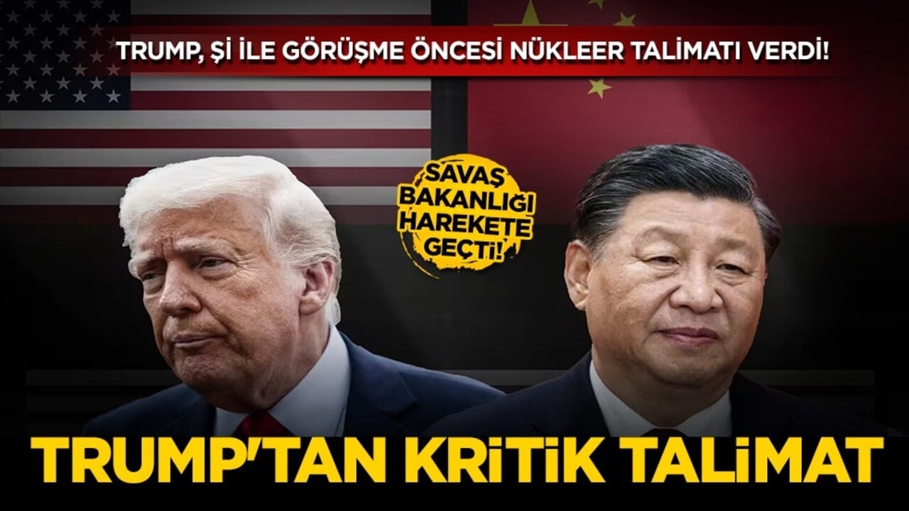 Trump-Şi zirvesi nükleer gölgede başladı: ABD Başkanı'ndan Savaş Bakanlığı'na kritik talimat