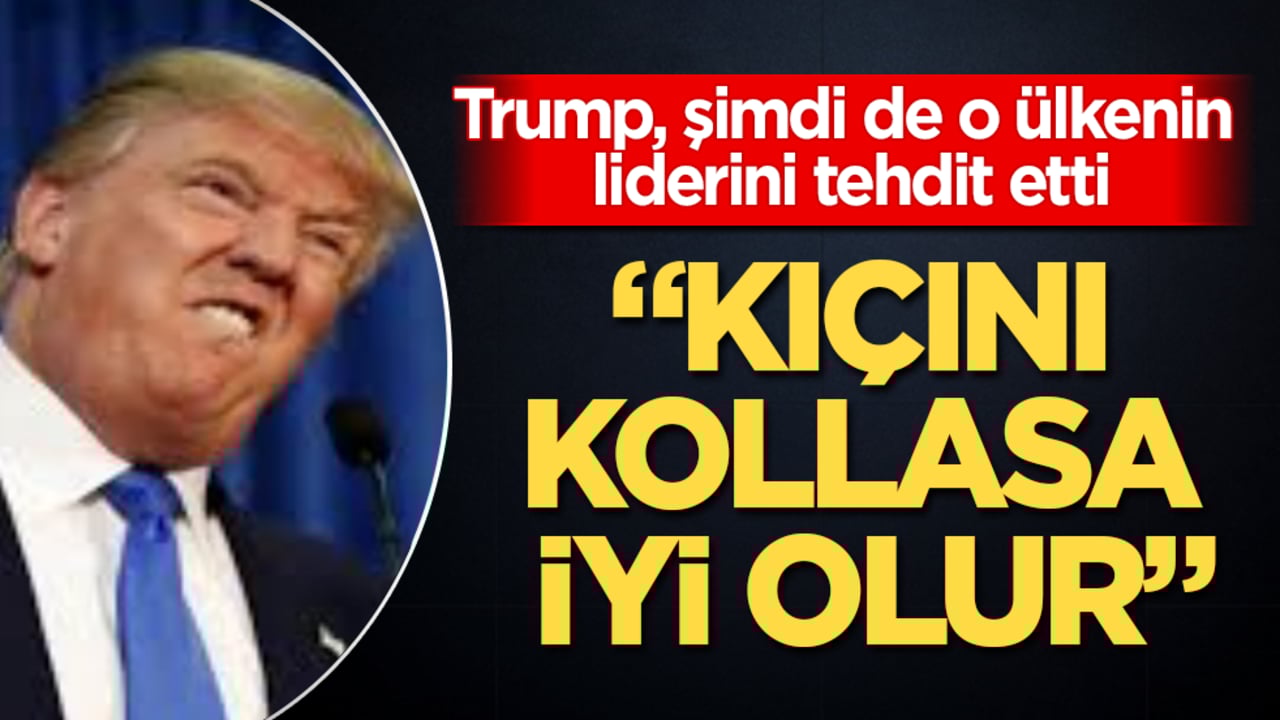 Trump, şimdi de o ülkenin liderini tehdit etti: Kıçını kollasa iyi olur