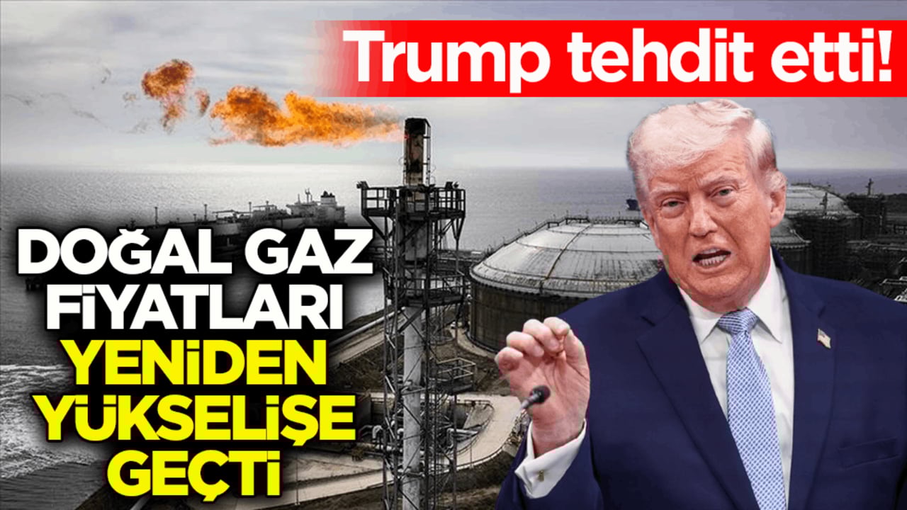 Trump tehdit etti! Avrupa'da doğal gaz fiyatları yeniden yükselişe geçti