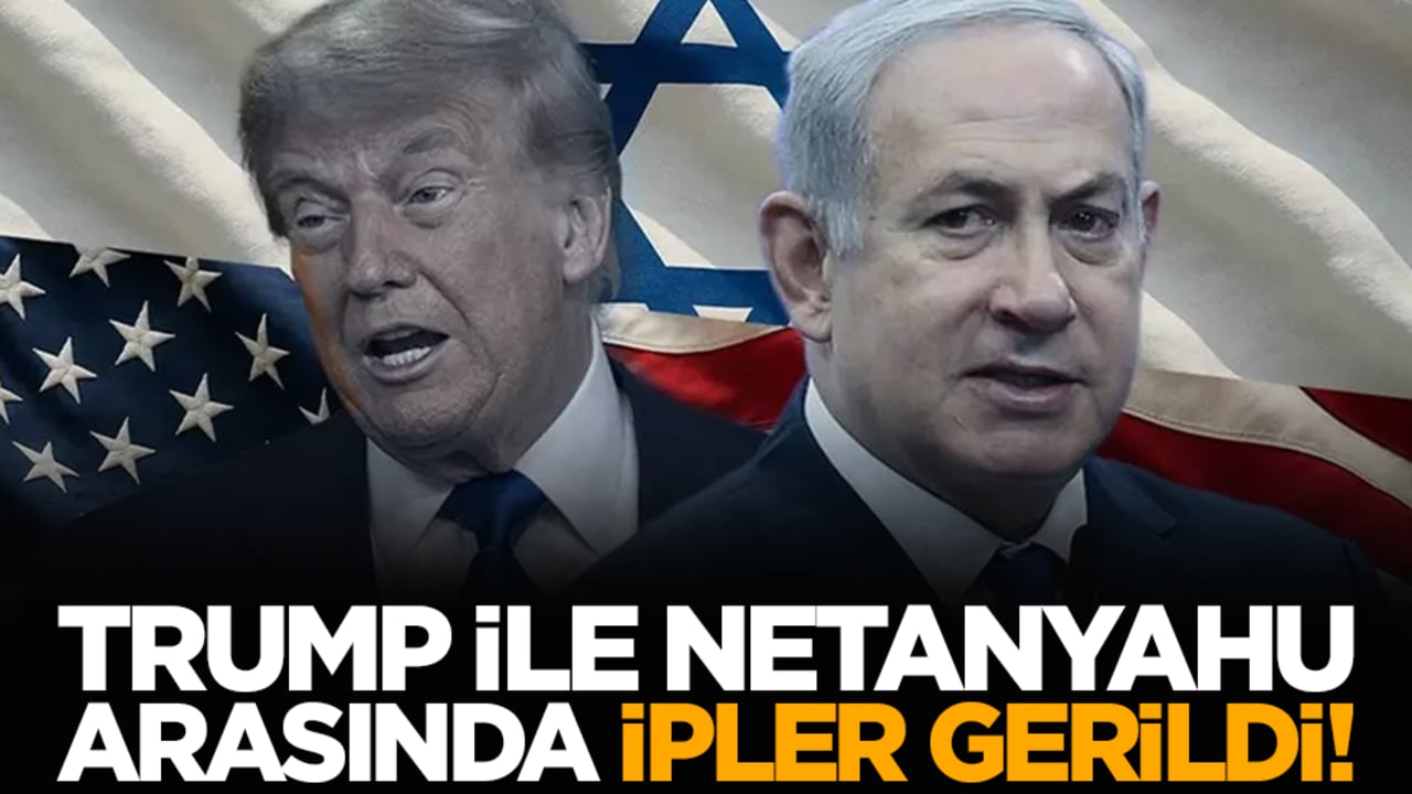 Trump ve Netanyahu arasında ipler gerildi!