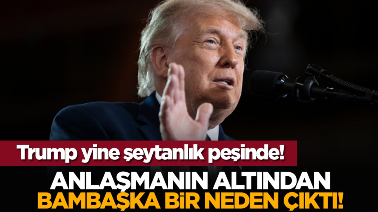 Trump yine şeytanlık peşinde! Anlaşmanın altından bambaşka bir neden çıktı!