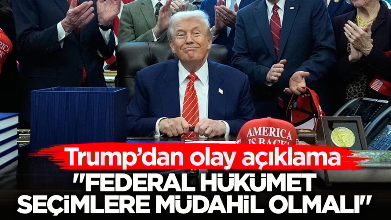  Trump’dan olay açıklama: Federal hükümet seçimlere müdahil olmalı