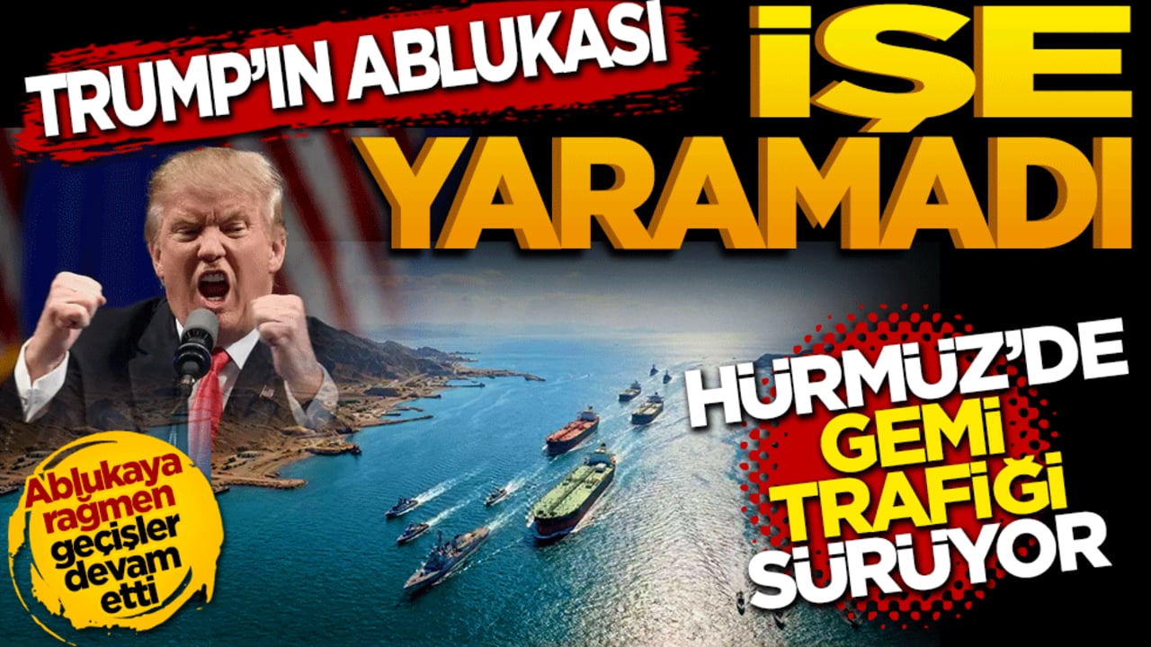 Trump’ın ablukası işe yaramadı: Hürmüz’de gemi trafiği sürüyor