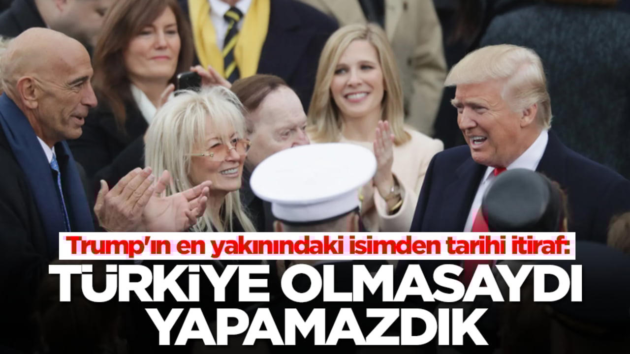 Trump'ın en yakınındaki isimden tarihi itiraf: Türkiye olmasaydı yapamazdık