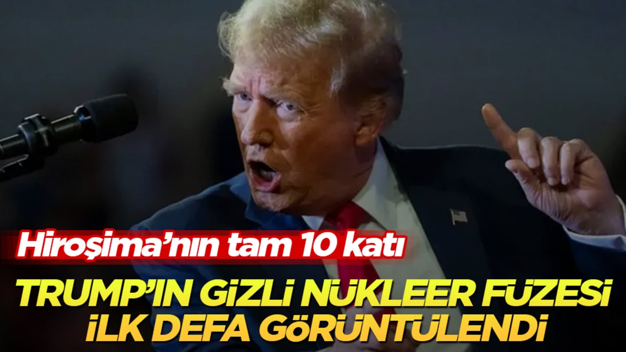 Trump’ın gizli nükleer füzesi ilk defa görüntülendi: Hiroşima’nın tam 10 katı
