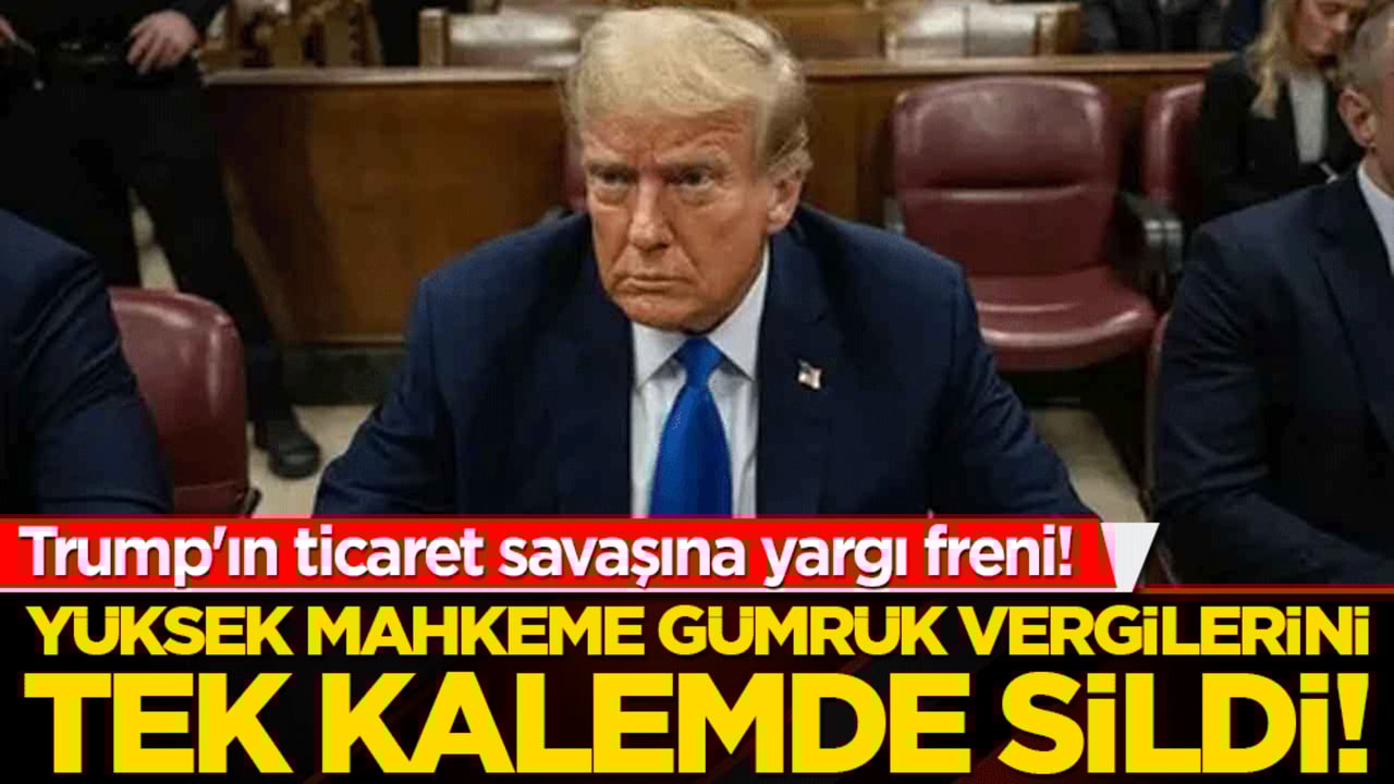 Trump'ın ticaret savaşına yargı freni! Yüksek Mahkeme gümrük vergilerini tek kalemde sildi!