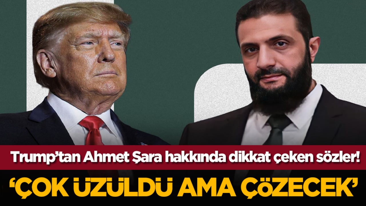 Trump’tan Ahmet Şara hakkında dikkat çeken sözler! 'Çok üzüldü ama çözecek'
