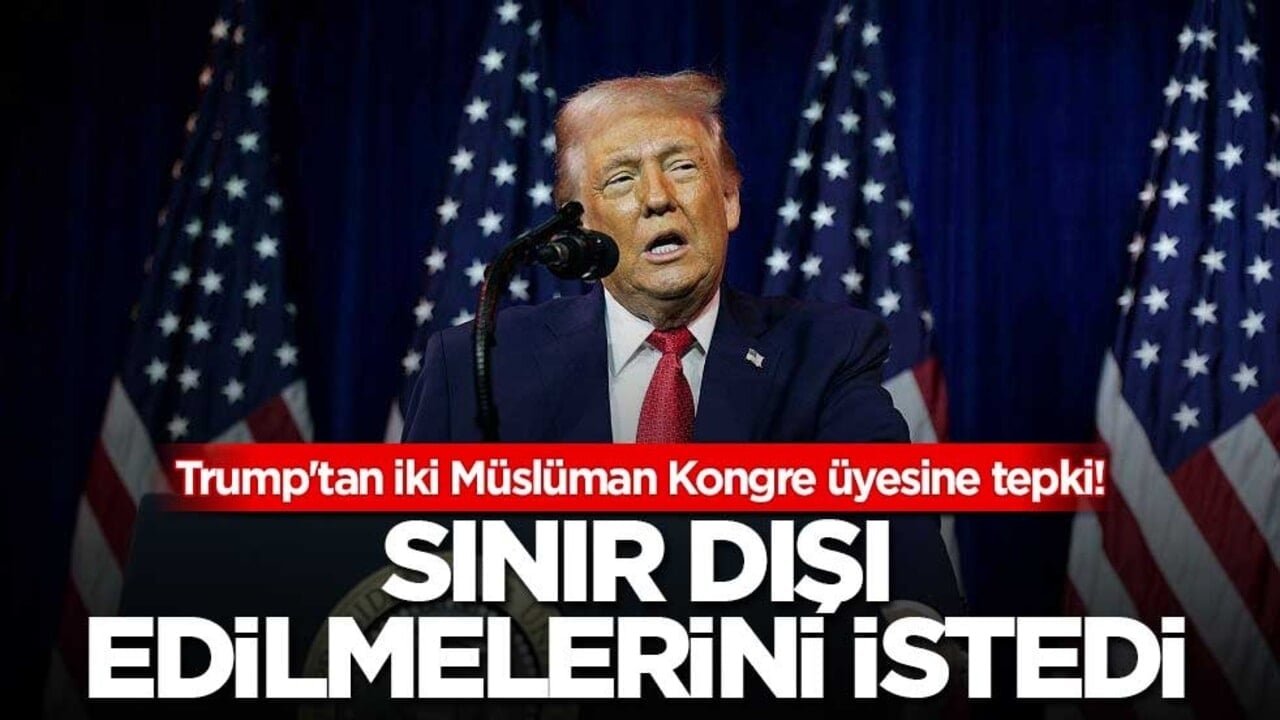 Trump'tan iki Müslüman Kongre üyesine tepki! Sınır dışı edilmelerini istedi