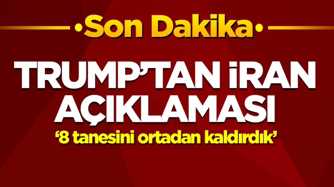 Trump'tan İran açıklaması: 8 tanesini ortadan kaldırdık