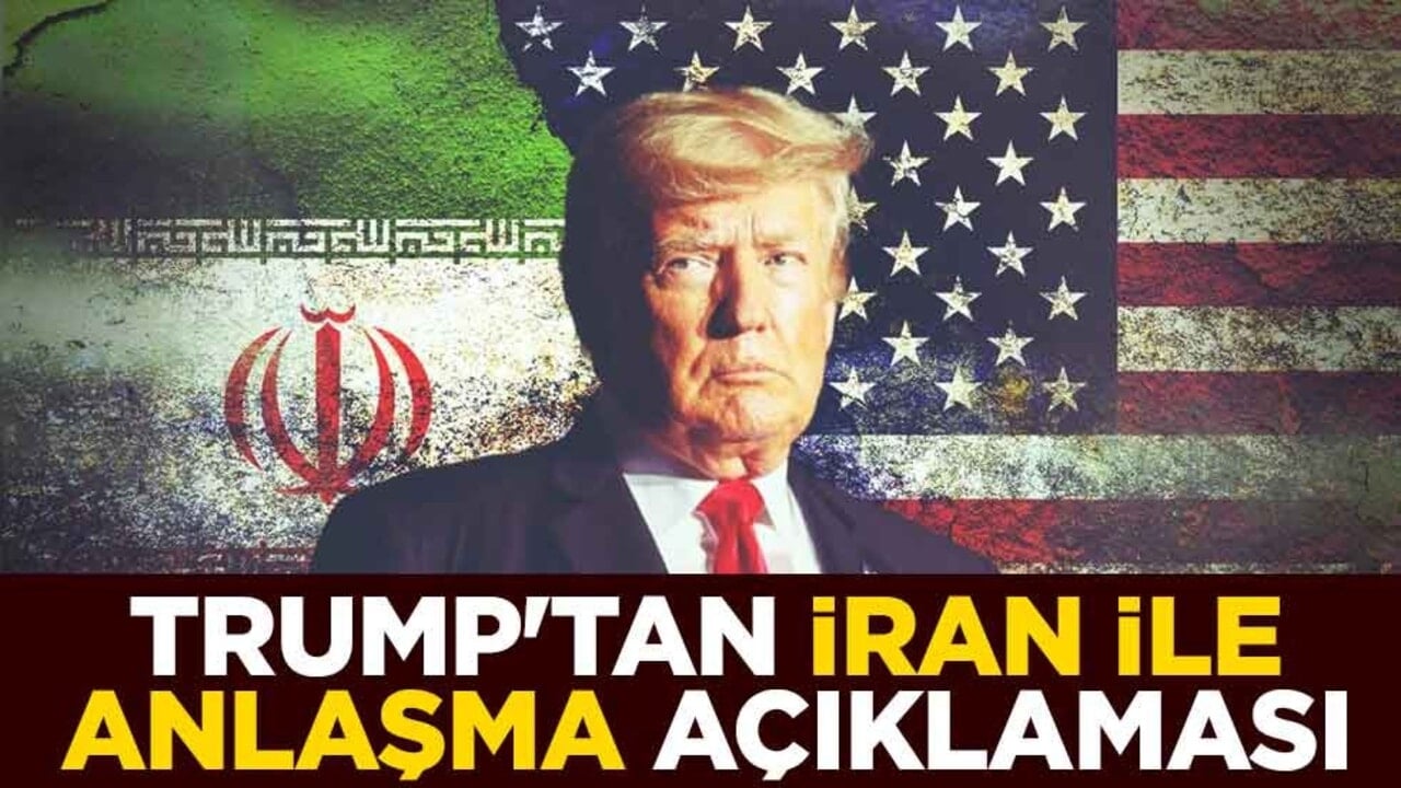 Trump'tan İran ile anlaşma açıklaması