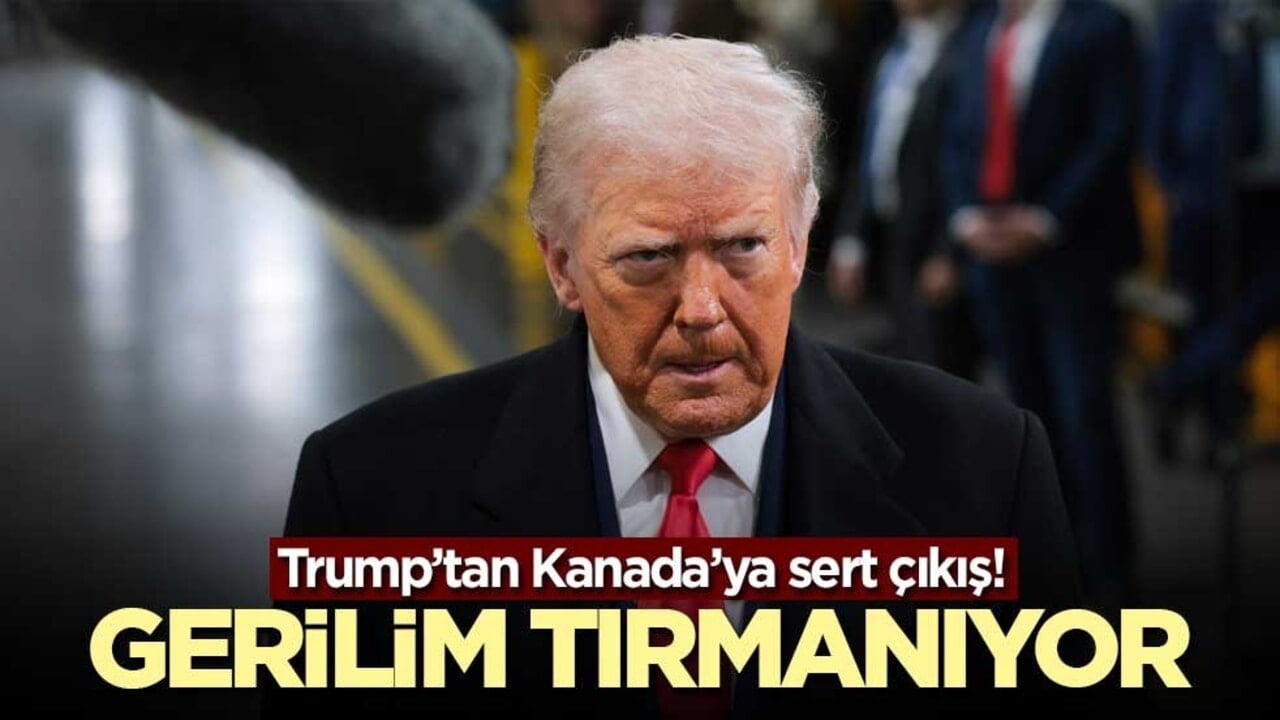 Trump’tan Kanada’ya sert çıkış! Gerilim tırmanıyor