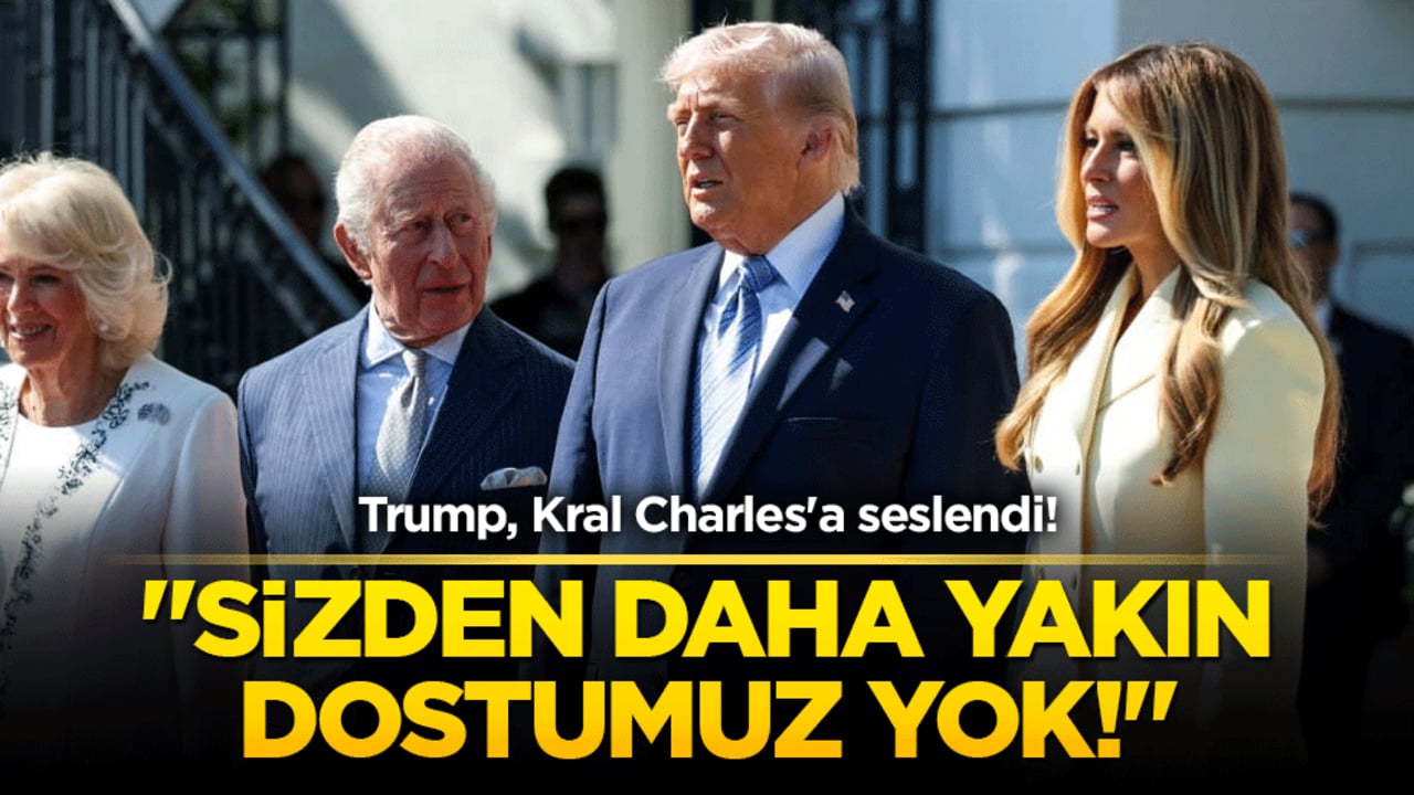 Trump'tan Kral Charles'a: "Sizden daha yakın dostumuz yok!"
