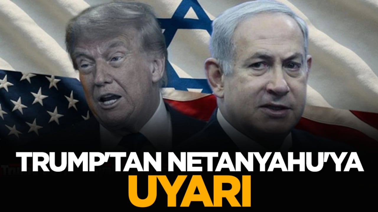 Trump'tan Netanyahu'ya uyarı