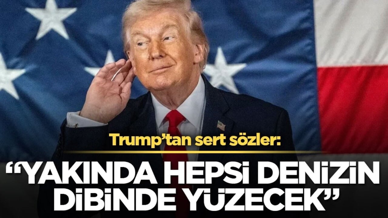 Trump’tan sert sözler: "Yakında hepsi denizin dibinde yüzecek"