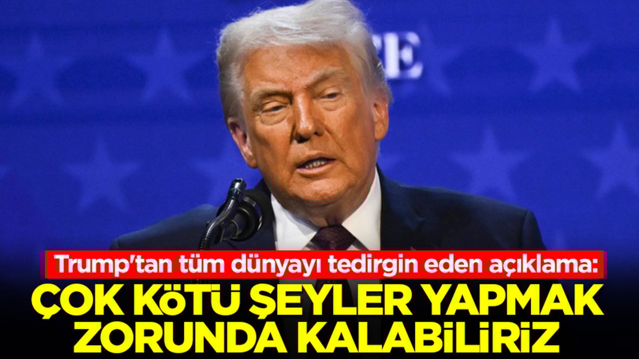 Trump'tan tüm dünyayı tedirgin eden açıklama: Çok kötü şeyler yapmak zorunda kalabiliriz