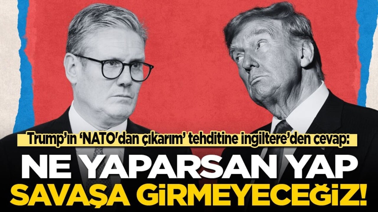 Trump’ın ‘NATO'dan çıkarım’ tehditine İngiltere’den cevap: Ne yaparsan yap, savaşa girmeyeceğiz!