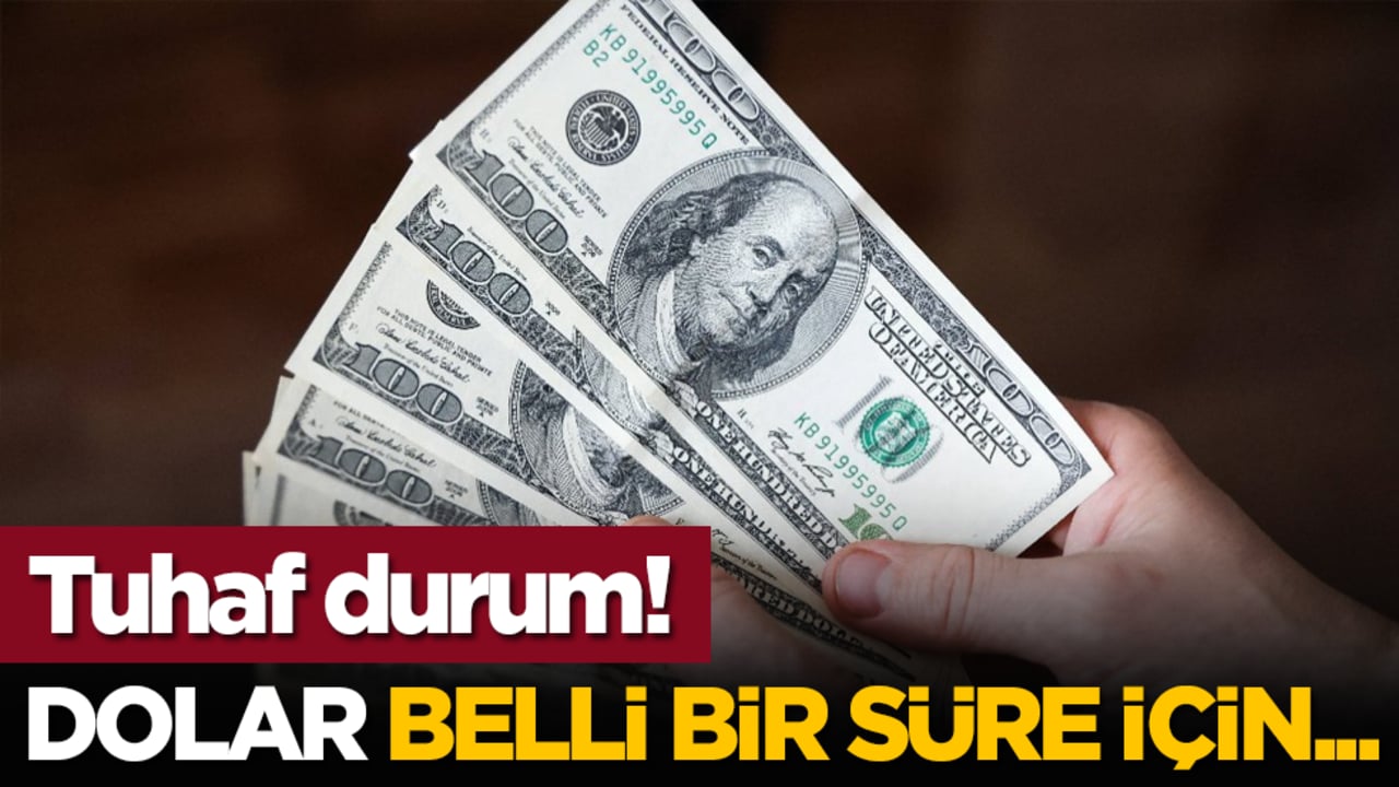 Tuhaf durum! Dolar belli bir süre için...