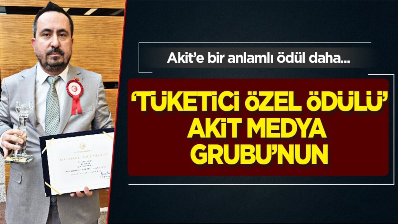 'Tüketici Özel Ödülü' Akit Medya Grubu’na verildi