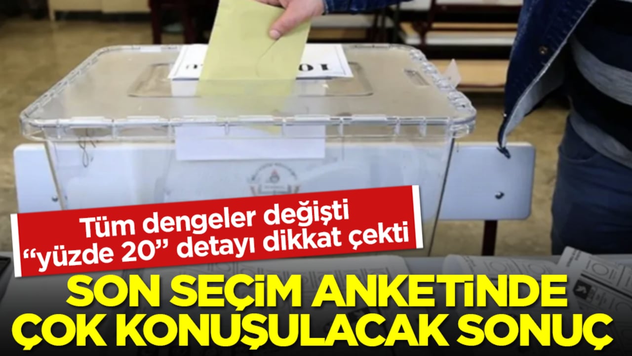 Tüm dengeler değişti, "yüzde 20" detayı dikkat çekti! Son ankette çok konuşulacak sonuç 