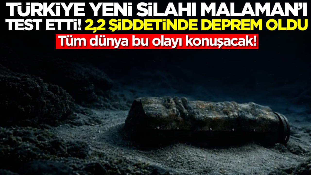 Tüm dünya bu olayı konuşacak: Türkiye yeni silahı MALAMAN'ı test etti, 2,2 şiddetinde deprem oldu
