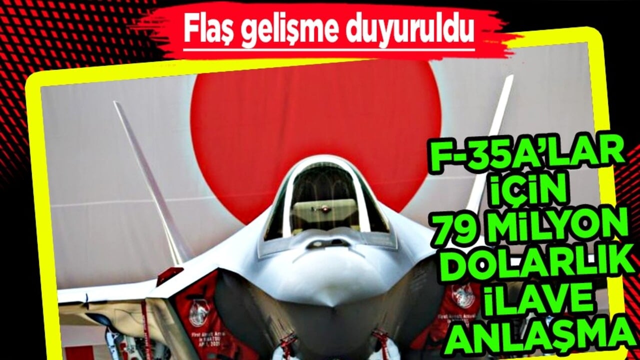 Tüm dünya bunu konuşuyor... Japonya F-35A’lar için 79 milyon doları aşan ilave sözleşmeyi imzaladı! 