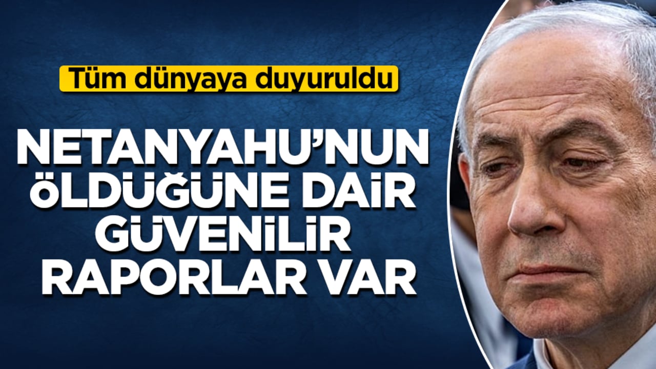 Tüm dünyaya duyuruldu: Netanyahu’nun öldüğüne dair güvenilir raporlar var
