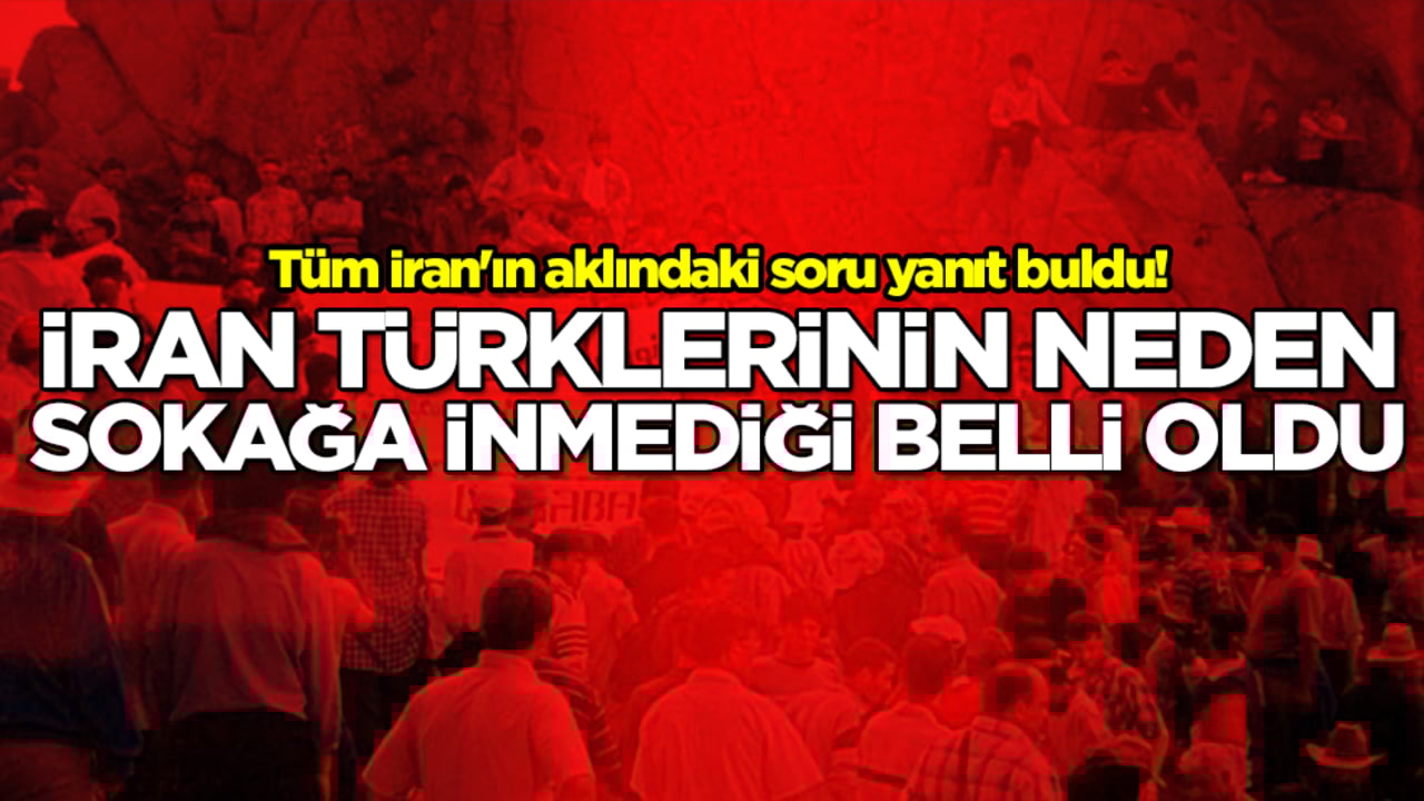 Tüm İran'ın aklındaki soru yanıt buldu! İran Türklerinin sokağa neden inmediği belli oldu