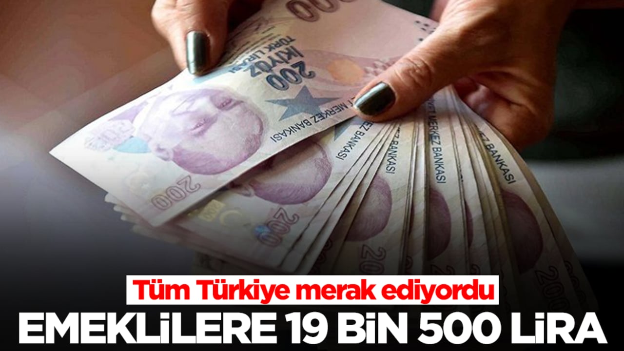 Tüm Türkiye merak ediyordu: Emeklilere 19 bin 500 lira