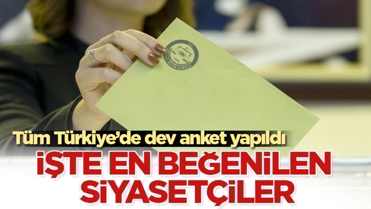 Tüm Türkiye’de dev anket yapıldı! İşte en beğenilen siyasetçiler 