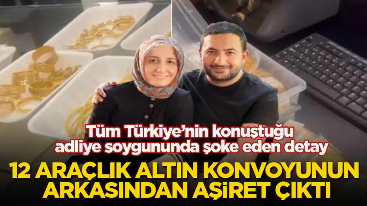 Tüm Türkiye’nin konuştuğu adliye soygununda şoke eden detay! 12 araçlık altın konvoyunun arkasından aşiret çıktı