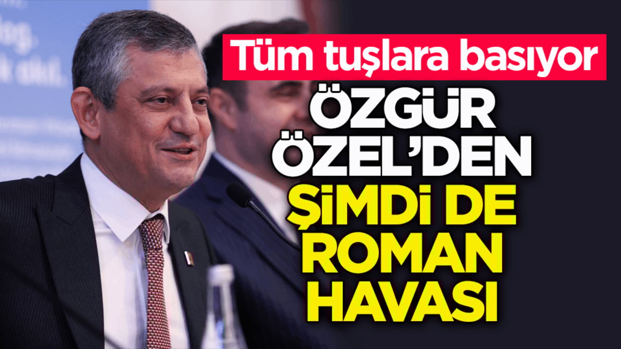 Tüm tuşlara basıyor! Özgür Özel’den şimdi de Roman havası