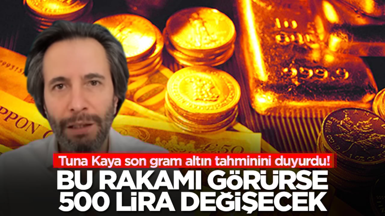 Tuna Kaya son gram altın tahminini duyurdu! Bu rakamı görürse 500 lira değişecek