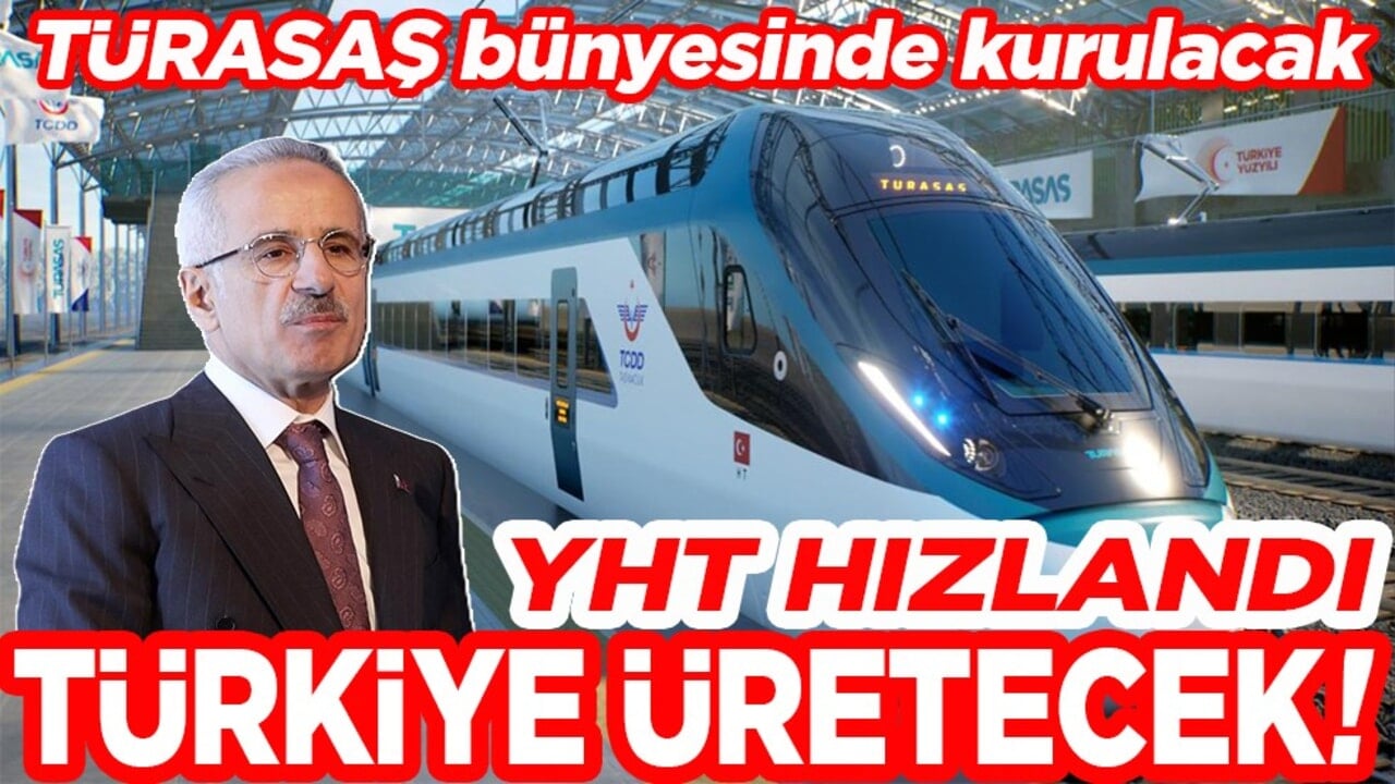 TÜRASAŞ bünyesinde kurulacak. YHT hızlandı Türkiye üretecek!