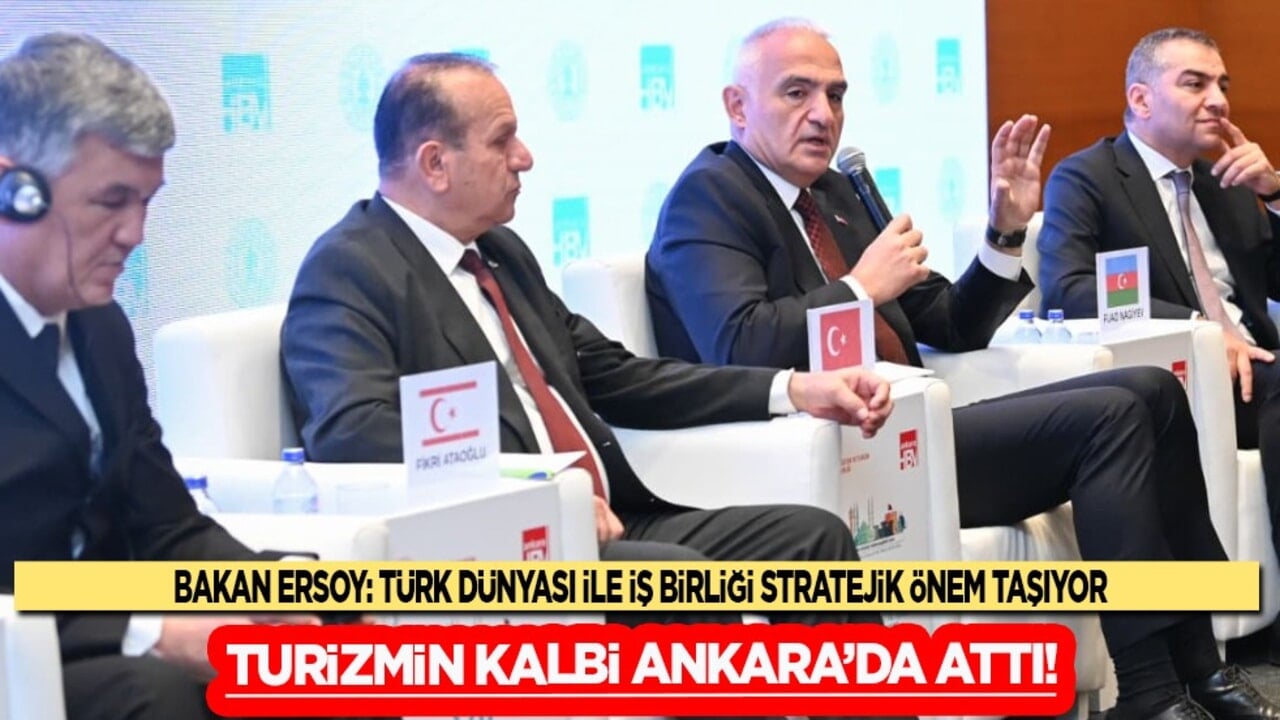 Turizmin kalbi Ankara'da attı: Türk dünyası turizm zirvesinde buluştu...
