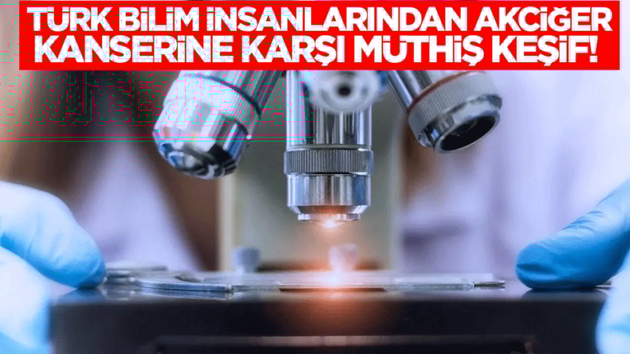 Türk bilim insanlarından akciğer kanserine karşı müthiş keşif! 
