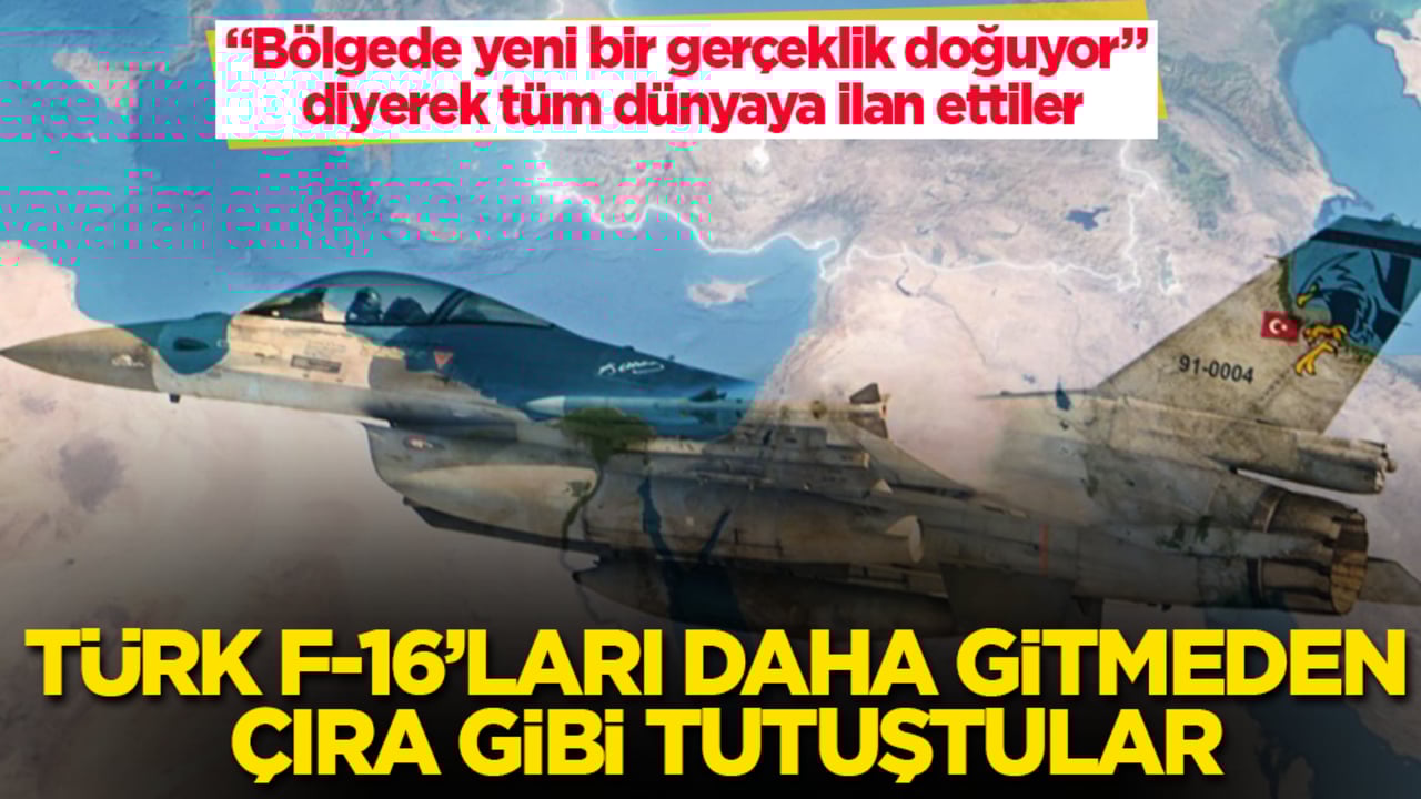 Türk F-16’ları daha gitmeden çıra gibi tutuştular: "Bölgede yeni bir gerçeklik doğuyor" diyerek tüm dünyaya ilan ettiler