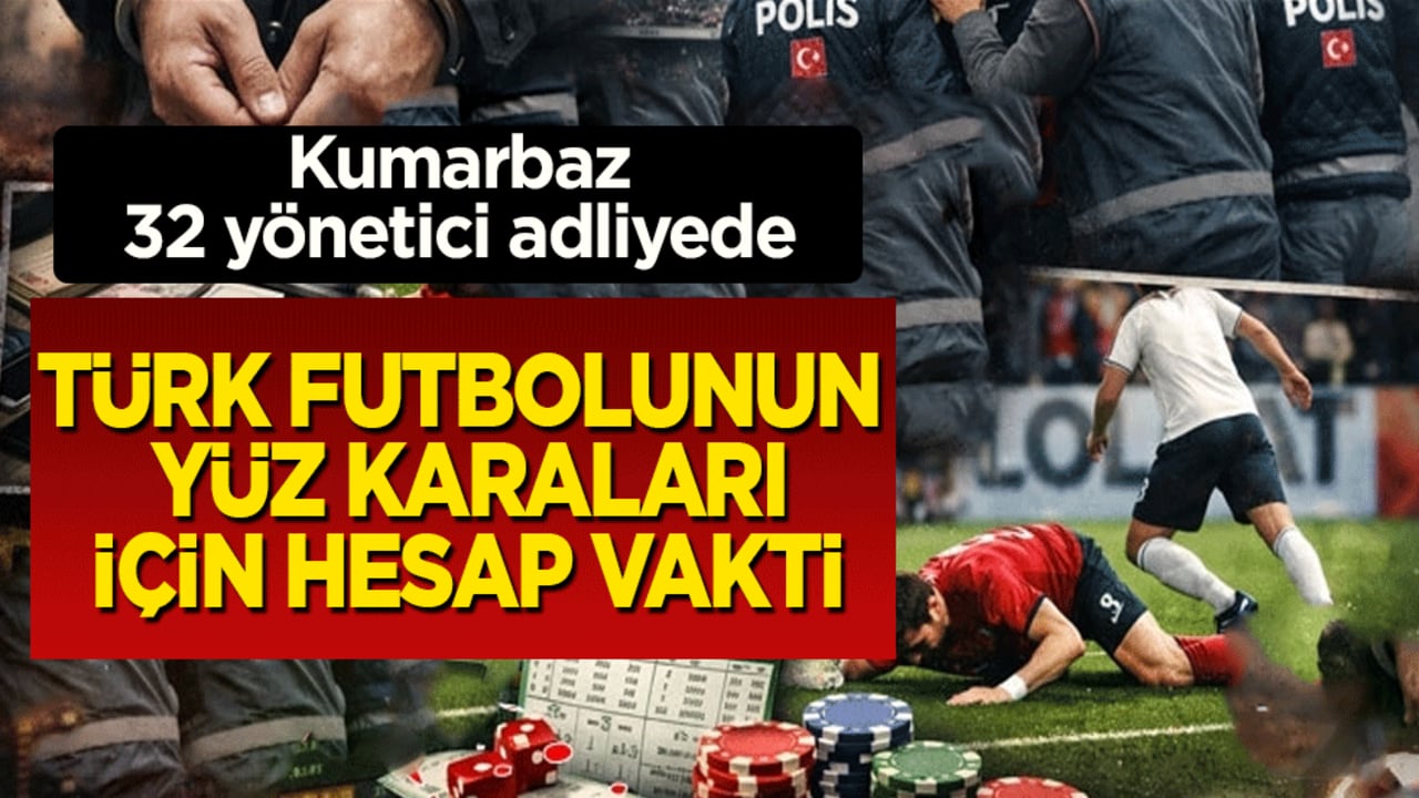Türk futbolunun yüz karaları için hesap vakti: Şike ve bahis operasyonunda gözaltına alınan 32 şüpheli adliyeye sevk edildi
