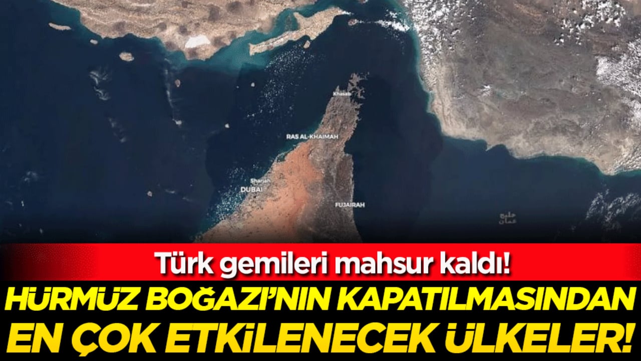 Türk gemileri mahsur kalmıştı: İşte Hürmüz Boğazı'nın kapanmasından en çok etkilenecek ülkeler!