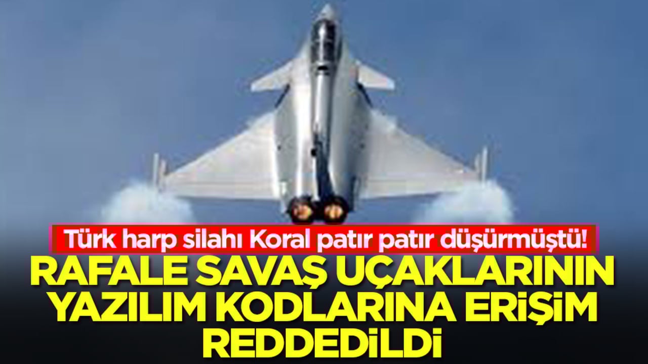 Türk harp silahı Koral patır patır düşürmüştü! Rafale savaş uçaklarının yazlım kodlarına erişim reddedildi