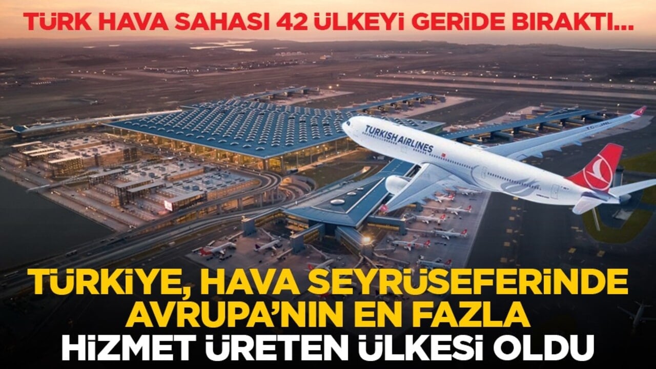 Türk hava sahası 42 ülkeyi geride bıraktı… Türkiye, hava seyrüseferinde Avrupa’nın en fazla hizmet üreten ülkesi oldu