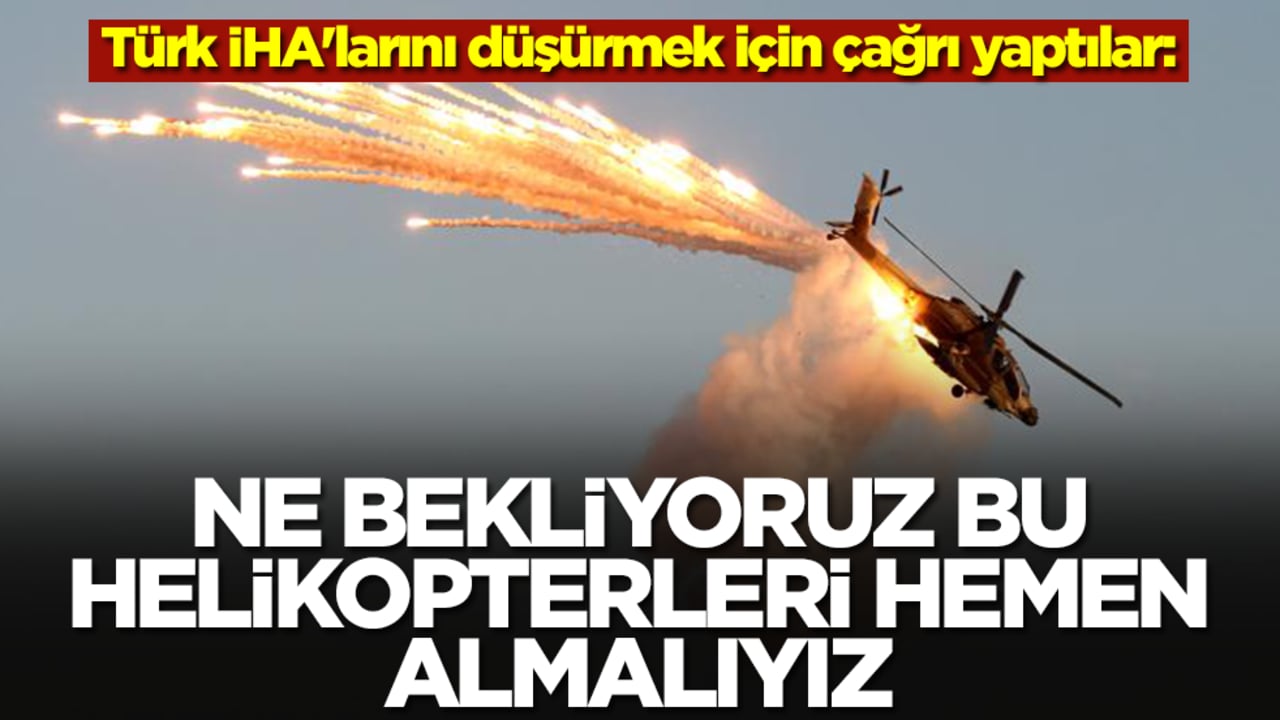 Türk İHA'larını düşürmek için çağrı yaptılar: Ne bekliyoruz bu helikopteri hemen almalıyız