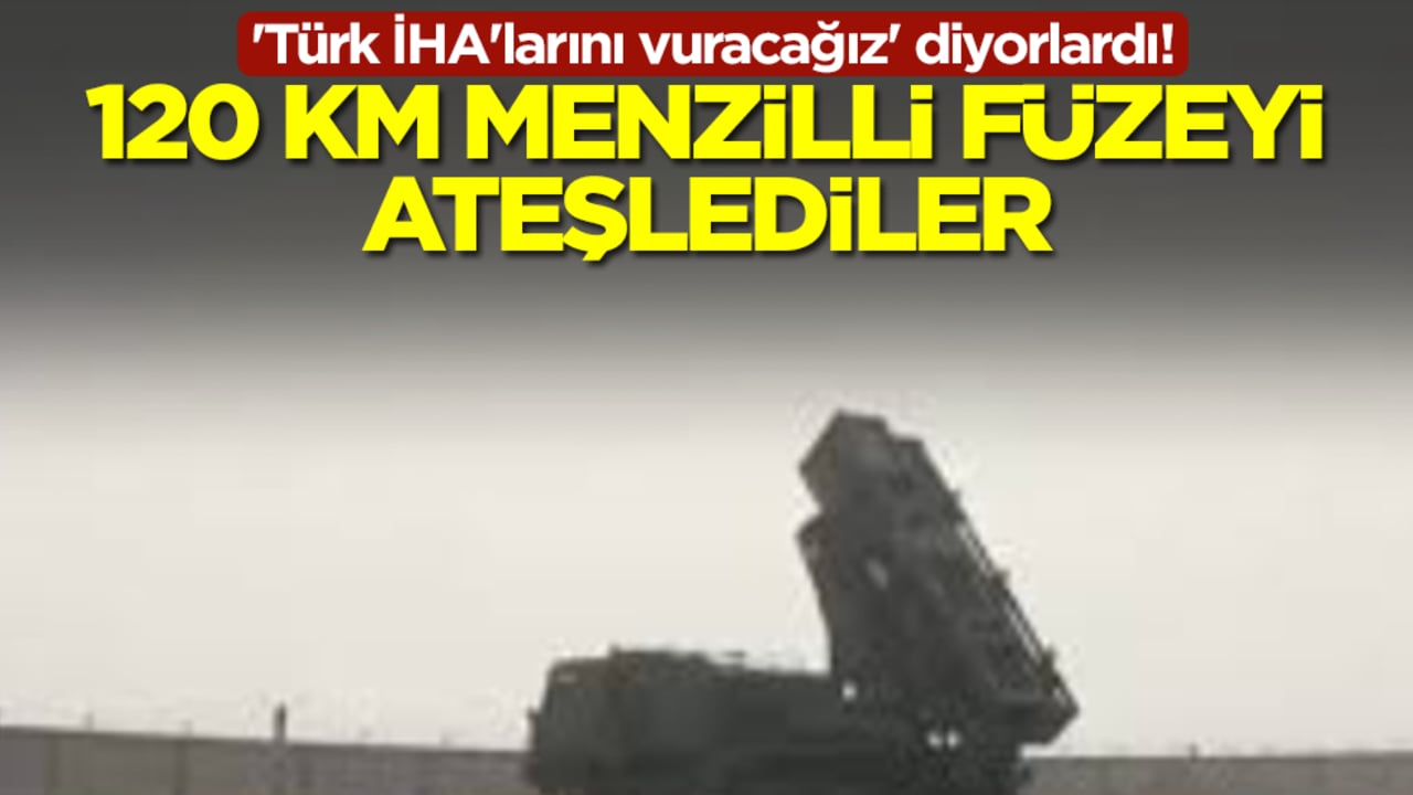 'Türk İHA'larını vuracağız' diyorlardı! 120 km menzilli füzeyi ateşlediler