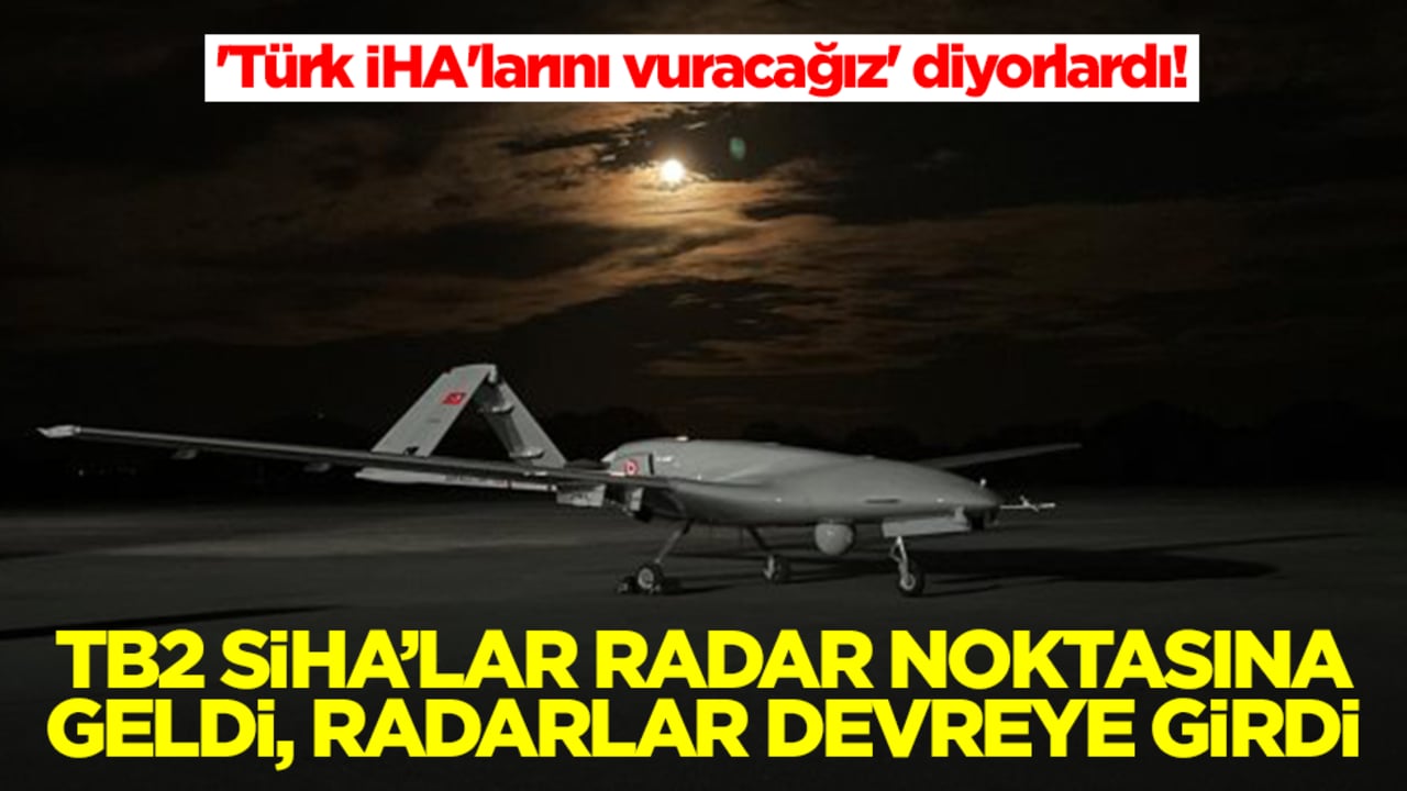 'Türk İHA'larını vuracağız' diyorlardı! Bayraktar TB2 SİHA'lar sıfır noktasına gitti, radarlar devreye girdi 