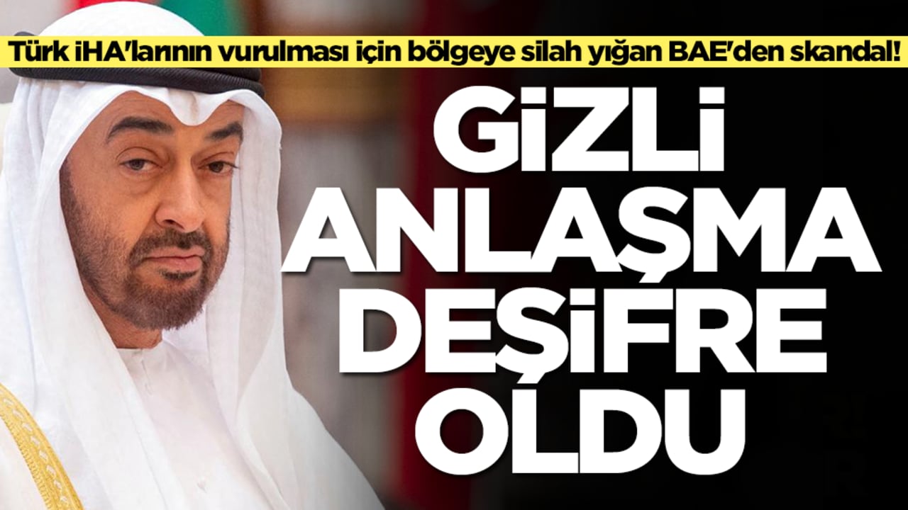 Türk İHA'larının vurulması için bölgeye silah yığan BAE'den skandal! Gizli anlaşma deşifre oldu