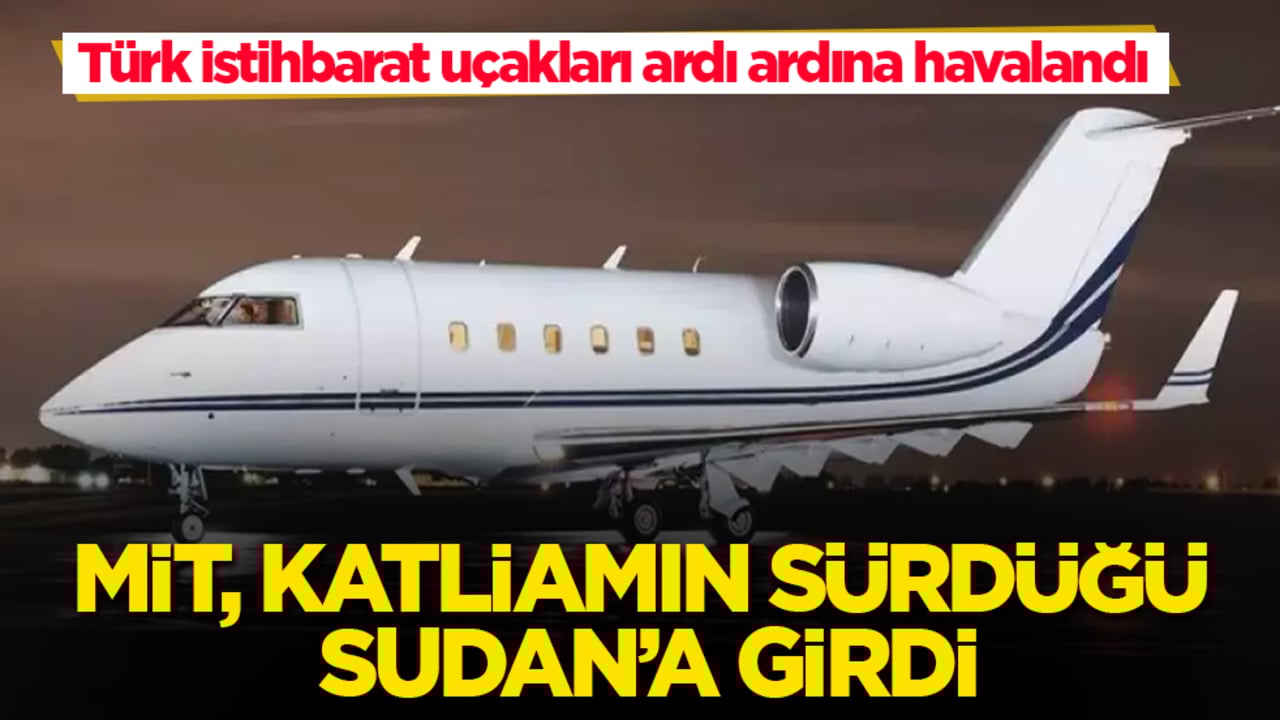 Türk istihbarat uçakları ardı ardına havalandı! MİT, katliamın sürdüğü Sudan’a girdi