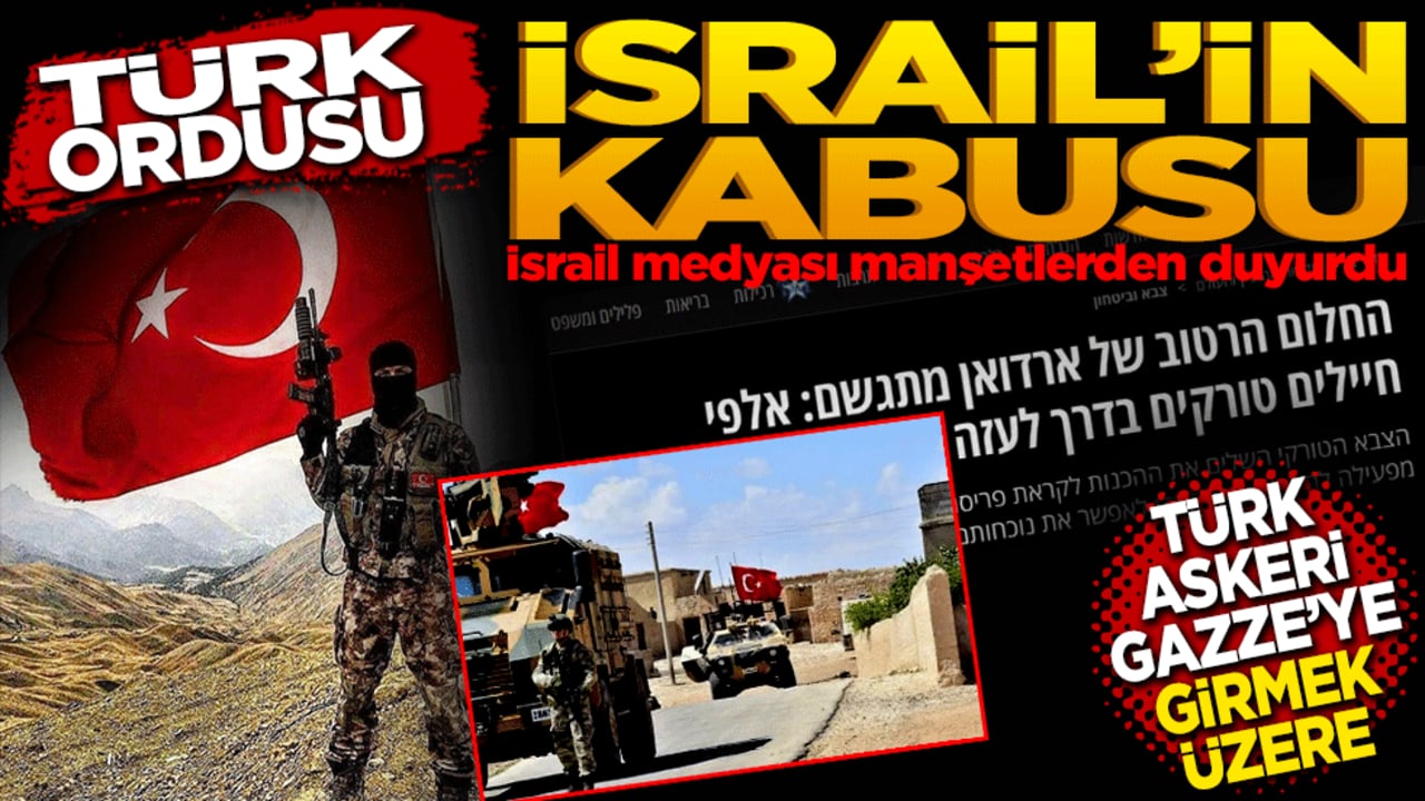 Türk Ordusu İsrail’in kabusu Türk askeri Gazze’ye girmek üzere
