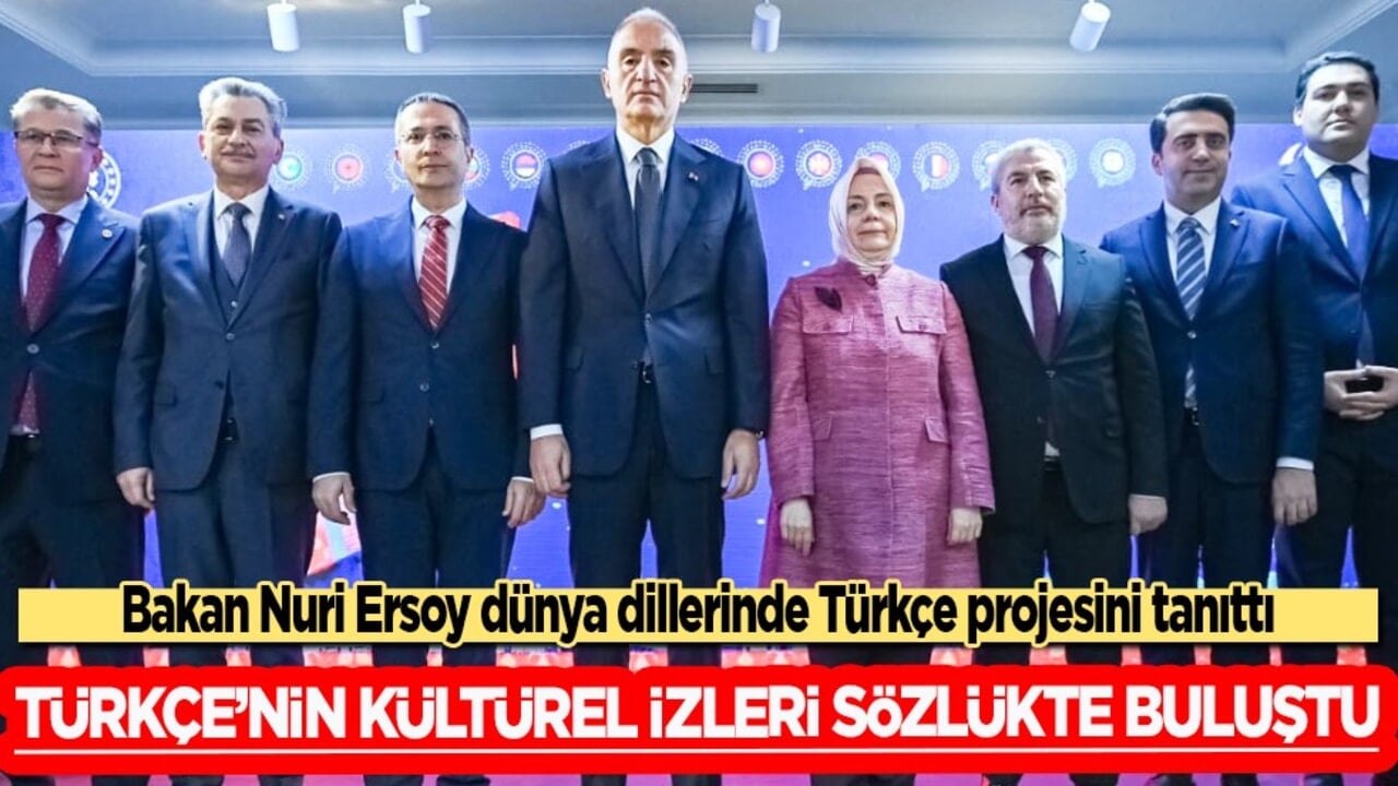 Türkçe’nin kültürel izleri sözlükte buluştu: Bakan Ersoy dünya dillerinde Türkçe projesini tanıttı